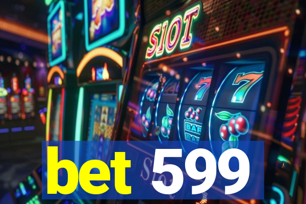 bet 599